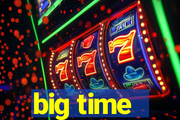 big time - ganhei dinheiro